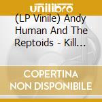 (LP Vinile) Andy Human And The Reptoids - Kill The Comma (7