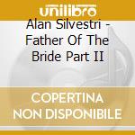Alan Silvestri - Father Of The Bride Part II cd musicale di Alan Silvestri