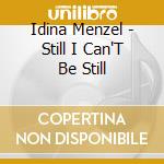 Idina Menzel - Still I Can'T Be Still cd musicale di Idina Menzel