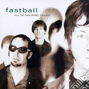 Fastball - All The Pain Money Can Buy cd musicale di FASTBALL