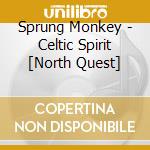 Sprung Monkey - Celtic Spirit [North Quest] cd