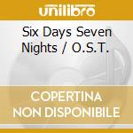 Six Days Seven Nights / O.S.T. cd musicale di O.S.T.