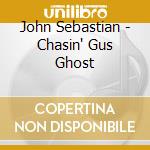 John Sebastian - Chasin' Gus Ghost cd