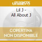 Lil J - All About J cd musicale di Lil J