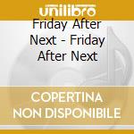 Friday After Next - Friday After Next cd