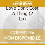 Love Don't Cost A Thing (2 Lp) cd
