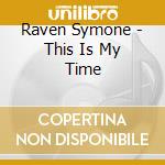 Raven Symone - This Is My Time cd musicale di Raven Symone