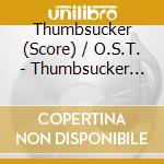 Thumbsucker (Score) / O.S.T. - Thumbsucker (Score) / O.S.T. cd