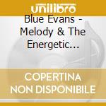 Blue Evans - Melody & The Energetic Nature