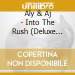 Aly & Aj - Into The Rush (Deluxe Edition) (Cd+Dvd) cd musicale di Aly & Aj