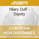 Hilary Duff - Dignity cd musicale di Duff Hilary