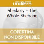 Shedaisy - The Whole Shebang cd musicale di Shedaisy