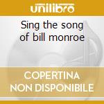 Sing the song of bill monroe cd