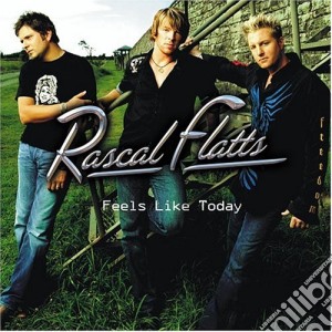 Rascal Flatts - Feels Like Today cd musicale di RASCAL FLATTS