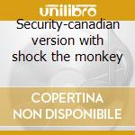 Security-canadian version with shock the monkey cd