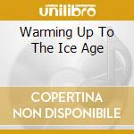 Warming Up To The Ice Age cd musicale di HIATT JOHN
