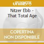 Nitzer Ebb - That Total Age cd musicale di Nitzer Ebb