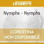 Nymphs - Nymphs cd musicale di NYMPHS