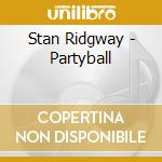 Stan Ridgway - Partyball cd musicale di Stan Ridgway