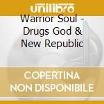 Warrior Soul - Drugs God & New Republic cd musicale di WARRIOR SOUL