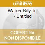 Walker Billy Jr. - Untitled cd