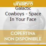 Galactic Cowboys - Space In Your Face cd
