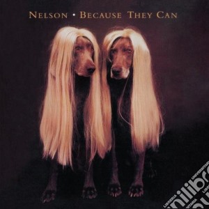 Nelson - Because They Can cd musicale di NELSON