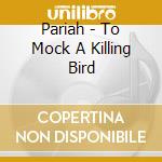 Pariah - To Mock A Killing Bird cd