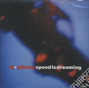 St.johnny - Speed Is Dreaming cd musicale di ST. JOHNNY