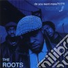 Roots (The) - Do You Want More?! cd