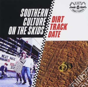 Southern Culture On The Skids - Dirt Track Date cd musicale di Southern Culture On The Skids