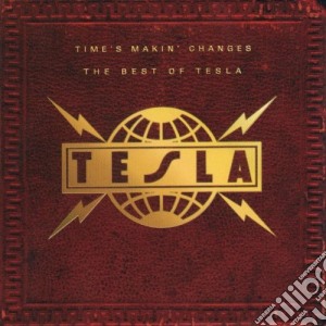 Tesla - Time's Makin Changes: The Best of cd musicale di TESLA