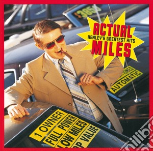Don Henley - Actual Miles - Henley's Greatest Hits cd musicale di HENLEY DON