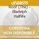 Roof (The) - Illadelph Halflife cd musicale di ROOTS