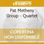 Pat Metheny Group - Quartet cd musicale di METHENY PAT GROUP