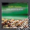 10,000 Maniacs - Love Among The Ruins cd musicale di 10.000 MANIACS