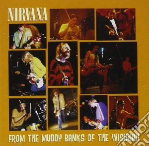 Nirvana - From The Muddy Banks Of The Wishkah cd musicale di NIRVANA