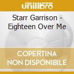 Starr Garrison - Eighteen Over Me