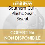 Southern Cul - Plastic Seat Sweat cd