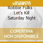 Robbie Fulks - Let's Kill Saturday Night cd
