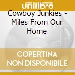 Cowboy Junkies - Miles From Our Home cd