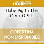Babe:Pig In The City / O.S.T. cd musicale di O.S.T.