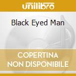 Black Eyed Man cd