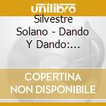 Silvestre Solano - Dando Y Dando: Corridos Para Jeres, Vol. 2 cd musicale di Silvestre Solano