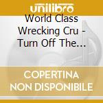World Class Wrecking Cru - Turn Off The Lights: Greatest Hits Plus cd