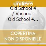 Old School 4 / Various - Old School 4 / Various cd musicale di Old School 4 / Various