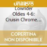 Lowrider Oldies 4-6: Cruisin Chrome (3 Cd) cd