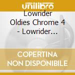 Lowrider Oldies Chrome 4 - Lowrider Oldies Chrome 4 cd