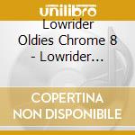 Lowrider Oldies Chrome 8 - Lowrider Oldies Chrome 8 cd