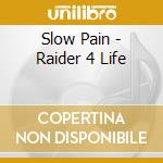 Slow Pain - Raider 4 Life cd